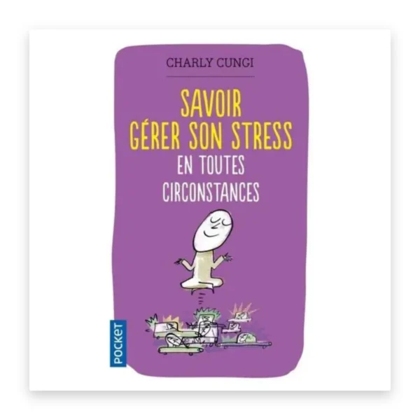 Savoir gérer son stress en toutes circonstances
