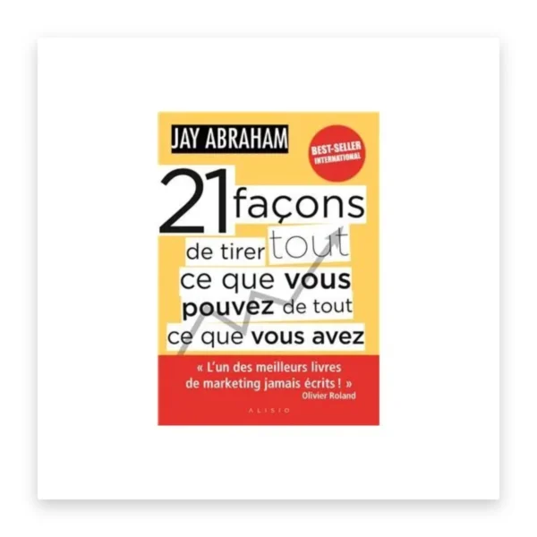21 façons de tirer tout ce que vous pouvez de tout ce que vous avez