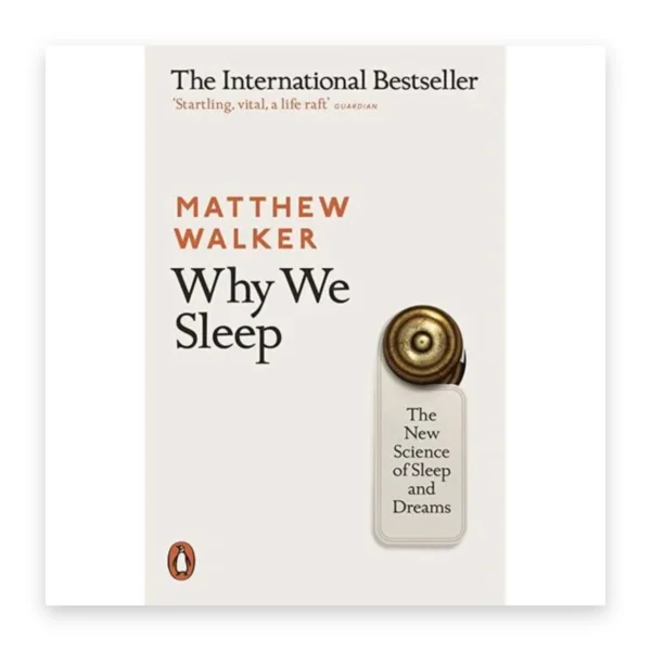 Why We Sleep: The New Science of Sleep and Dreams