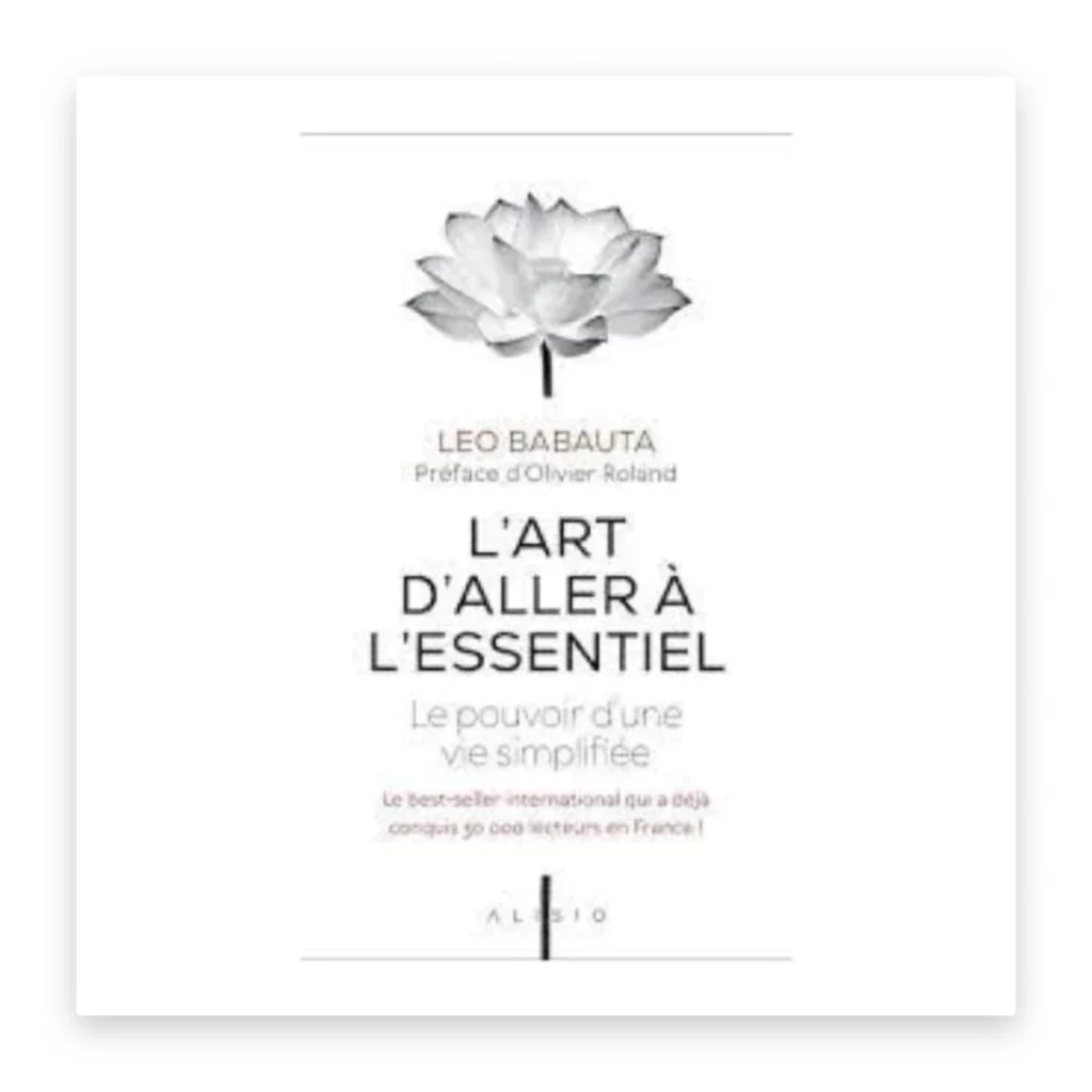 L'art d'aller à l'essentiel : le pouvoir d'une vie simplifiée