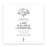 L'art d'aller à l'essentiel : le pouvoir d'une vie simplifiée