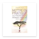 Mettre en pratique le pouvoir du moment présent