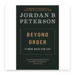 Beyond Order: 12 More Rules for Life