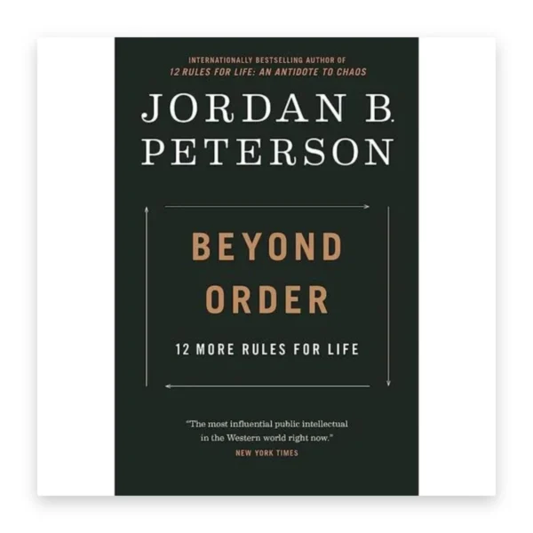 Beyond Order: 12 More Rules for Life