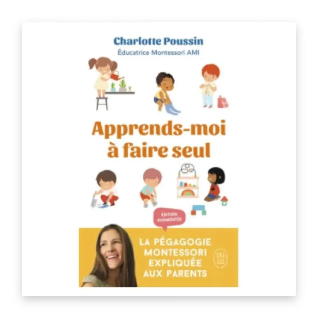 Apprends-moi à faire seul : la pédagogie Montessori expliquée aux parents