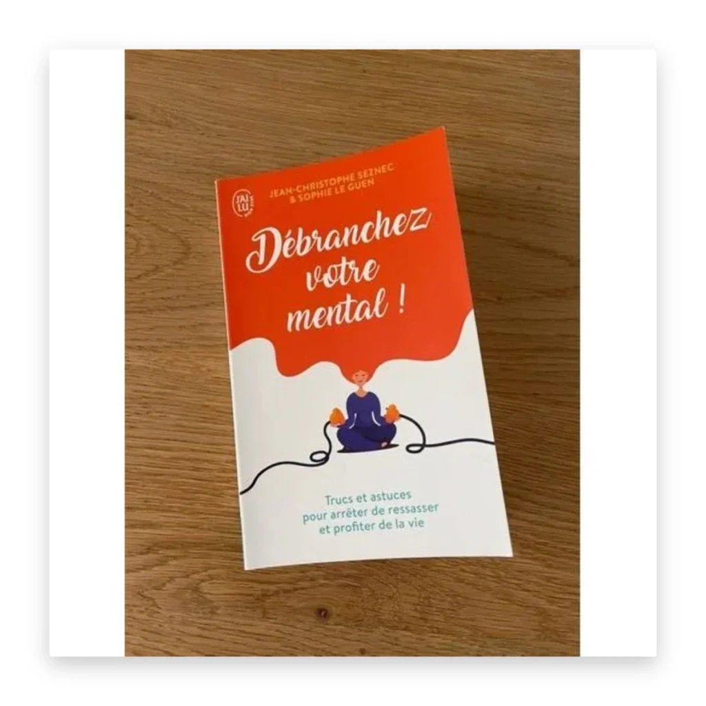 Débranchez votre mental !