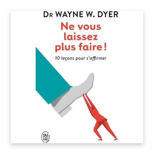 Ne vous laissez plus faire ! 10 leçons pour s'affirmer