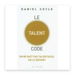 Le talent code : on ne naît pas talentueux, on le devient